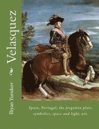 Nellya A. Yurukov, Fira J. Zavyalova - Velasquez: Spain, Portugal, the forgotten plots, symbolics, space and light, art., Häftad. Tillgänglighet: Lägg i varukorg