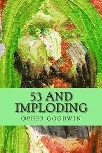 Opher Goodwin - 53 and imploding, Häftad. Tillgänglighet: Lägg i varukorg