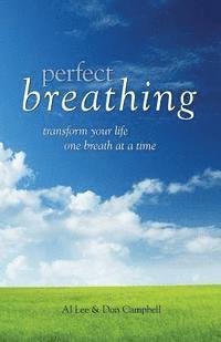 Don Campbell, Al Lee - Perfect Breathing: Transform Your Life One Breath at a Time, Häftad