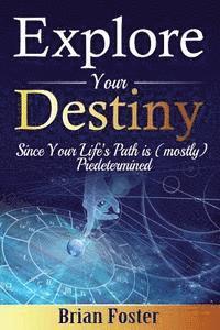 Brian Foster - Explore Your Destiny: Since Your Life's Path Is (Mostly) Predetermined, Häftad. Tillgänglighet: Lägg i varukorg