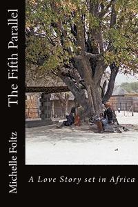 Michelle Foltz - The Fifth Parallel: A Love Story set in Africa, Häftad. Tillgänglighet: Lägg i varukorg