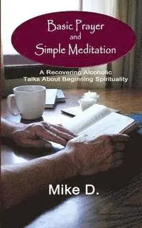 Mike D - Basic Prayer and Simple Meditation: A Recovering Alcoholic Talks about Beginning Spirituality, Häftad. Tillgänglighet: Lägg i varukorg
