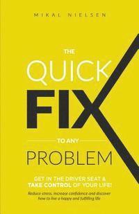 Mikal Nielsen - The Quick Fix To Any Problem: Get in the Driver Seat and take control of your life!, Häftad. Tillgänglighet: Lägg i varukorg
