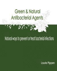 Laurie Pippen - Green & Natural Antibacterial Agents - Natural ways to prevent or treat bacteria, Häftad. Tillgänglighet: Lägg i varukorg