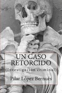 Pilar Lopez Bernues - UN CASO RETORCIDO (Novelas adultos): Investigación criminal, Häftad. Tillgänglighet: Lägg i varukorg