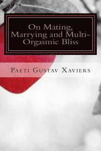 On Mating, Marrying and Multi-Orgasmic Bliss