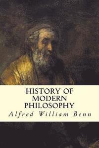 Alfred William Benn - History of Modern Philosophy, Häftad. Tillgänglighet: Lägg i varukorg