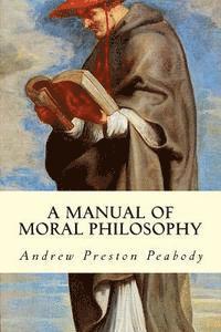 Andrew Preston Peabody - A Manual of Moral Philosophy, Häftad. Tillgänglighet: Lägg i varukorg