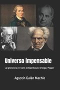 Universo impensable.: Las ignorancias de Kant, Schopenhauer, Ortega y Popper