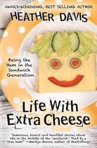 Heather Davis - Life With Extra Cheese: Being The Ham In The Sandwich Generation, Häftad