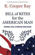 Bill of Rites for the American Man, 3rd edition: Manners, Style & Handling Your Liquor
