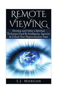 S. J. Morgan - Remote Viewing: Develop and Utilize a Spiritual Technique Used By Intelligence Agencies & Unlock Your Hyperconscious State, Häftad. Tillgänglighet: Lägg i varukorg