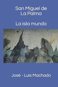 San Miguel de La Palma. La isla mundo.