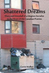 Curtis Walker - Shattered Dreams: Diary and Downfall of a Utopian Socialist in the Heart of the Canadian Prairies, Häftad. Tillgänglighet: Lägg i varukorg
