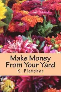 K. Fletcher - Make Money From Your Yard, Häftad. Tillgänglighet: Lägg i varukorg