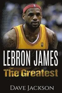 Dave Jackson - LeBron James: LeBron James: The Greatest. Easy to read children sports book with great graphic. All you need to know about LeBron Ja, Häftad. Tillgänglighet: Lägg i varukorg