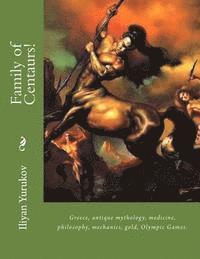 Nellya A. Yurukov, Fira J. Zavyalova - Family of Centaurs!: Greece, antique mythology, medicine, philosophy, mechanics, gold, Olympic Games., Häftad. Tillgänglighet: Lägg i varukorg