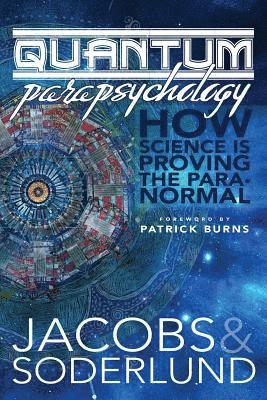 Sarah Soderlund, David Jacobs - Quantum Parapsychology: How science is proving the paranormal., Häftad