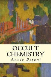 Charles W. Leadbeater, Annie Besant - Occult Chemistry, Häftad