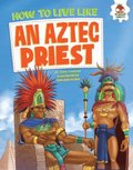 How to Live Like an Aztec Priest