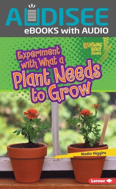 Nadia Higgins - Experiment with What a Plant Needs to Grow, E-bok