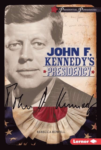 Rebecca Rowell - John F. Kennedy's Presidency, E-bok