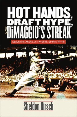 Sheldon Hirsch - Hot Hands, Draft Hype, and DiMaggio's Streak, Häftad. Tillgänglighet: Tillfälligt slut
