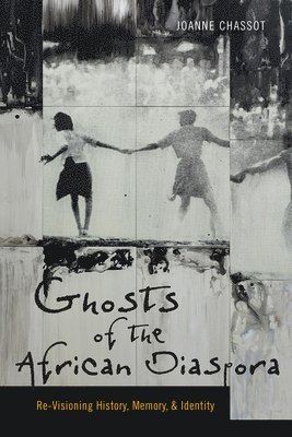 Joanne Chassot - Ghosts of the African Diaspora, Inbunden. Tillgänglighet: Tillfälligt slut