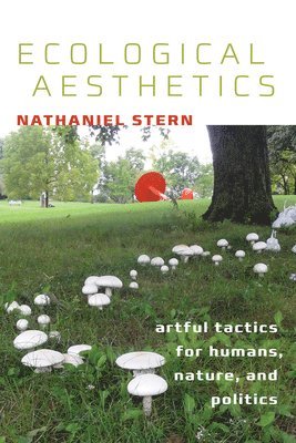 Nathaniel Stern - Ecological Aesthetics, Häftad. Tillgänglighet: Tillfälligt slut