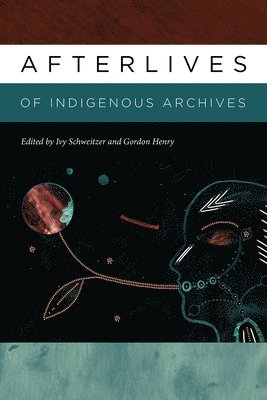 Ivy Schweitzer, Gordon Henry, Gordan Henry, Ivy Schweitzer, Gordon Henry - Afterlives of Indigenous Archives, Inbunden. Tillgänglighet: Tillfälligt slut