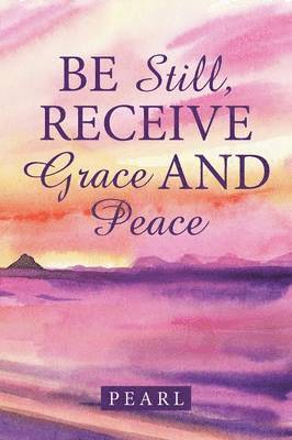 Pearl - Be Still, Receive Grace and Peace, Häftad