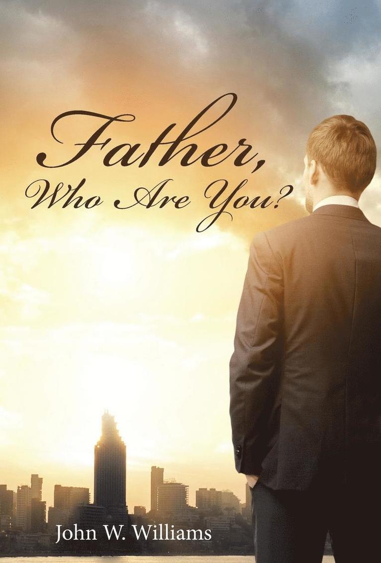 John W Williams - Father, Who Are You?, Inbunden