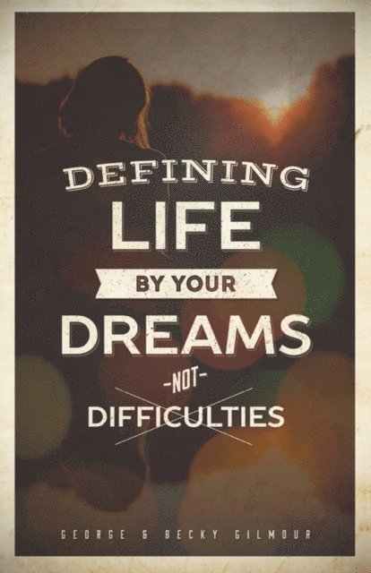 Becky Gilmour, George - Defining Life by Your Dreams Not Difficulties, E-bok