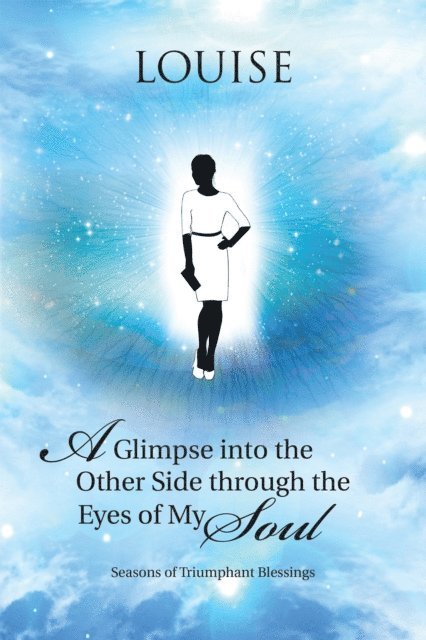 Louise - Glimpse into the Other Side Through the Eyes of My Soul, E-bok