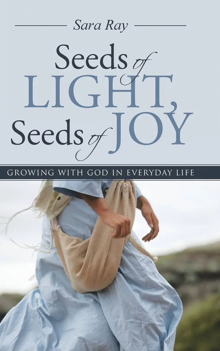 Sara Ray - Seeds of Light, Seeds of Joy, Inbunden. Tillgänglighet: Lägg i varukorg