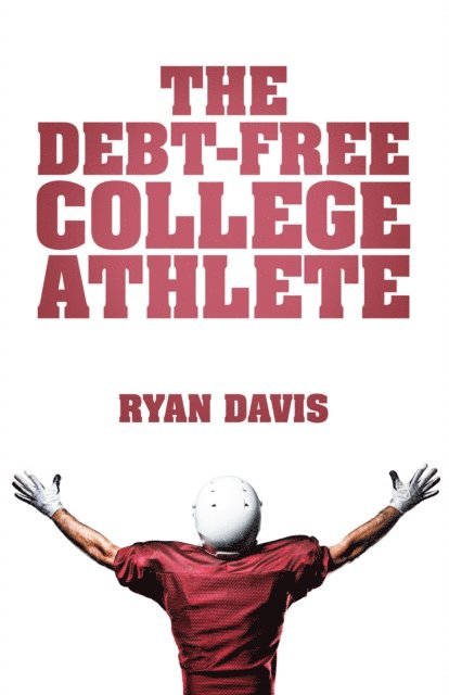 Ryan Davis - Debt-Free College Athlete, E-bok