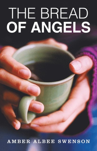 Amber Albee Swenson - Bread of Angels, E-bok