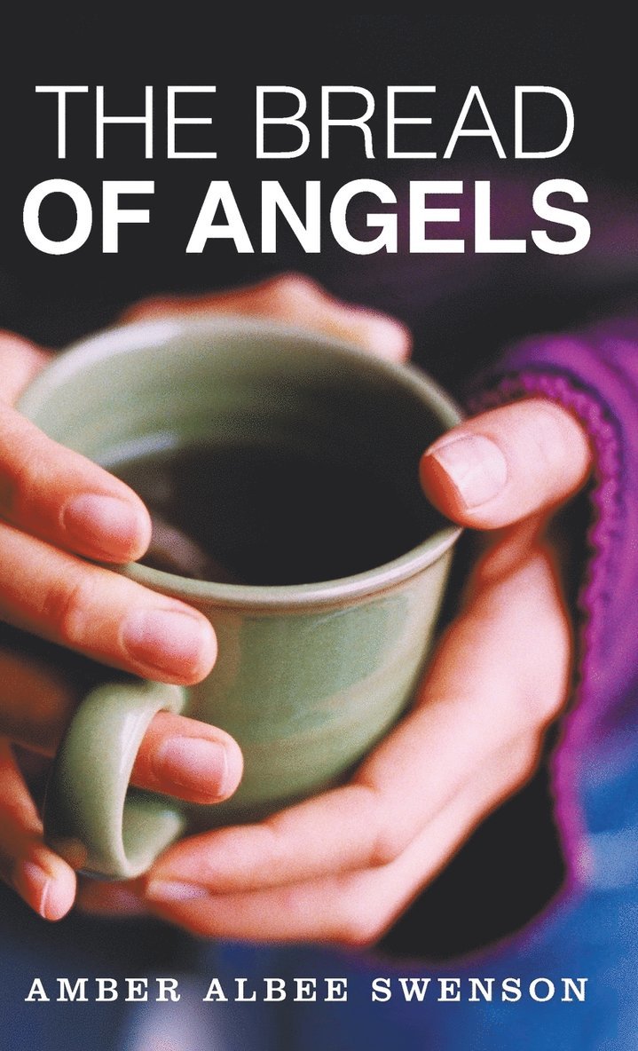 Amber Albee Swenson - Bread of Angels, Inbunden