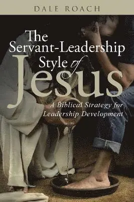 Dale Roach - Servant-Leadership Style of Jesus, Häftad. Tillgänglighet: Lägg i varukorg
