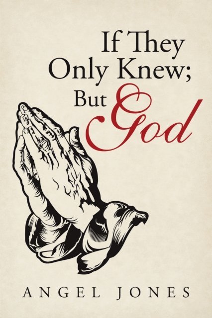 Angel Jones - If They Only Knew; but God, E-bok