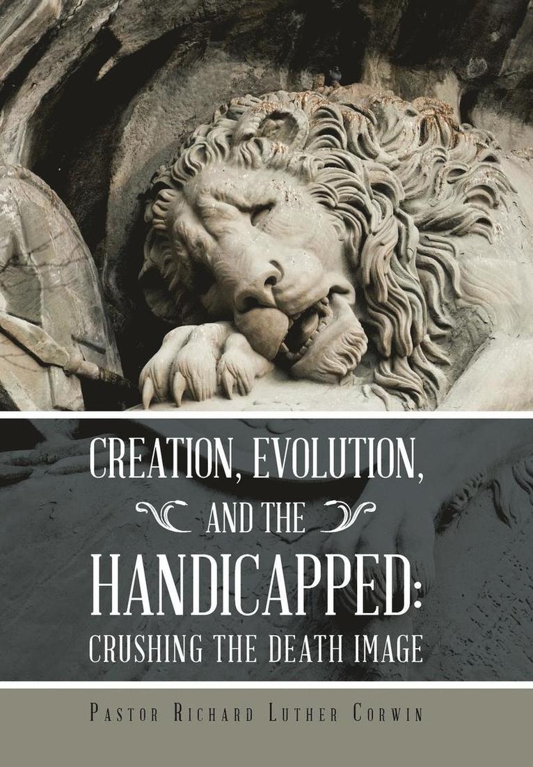 Pastor Richard Luther Corwin - Creation, Evolution, and the Handicapped, Inbunden