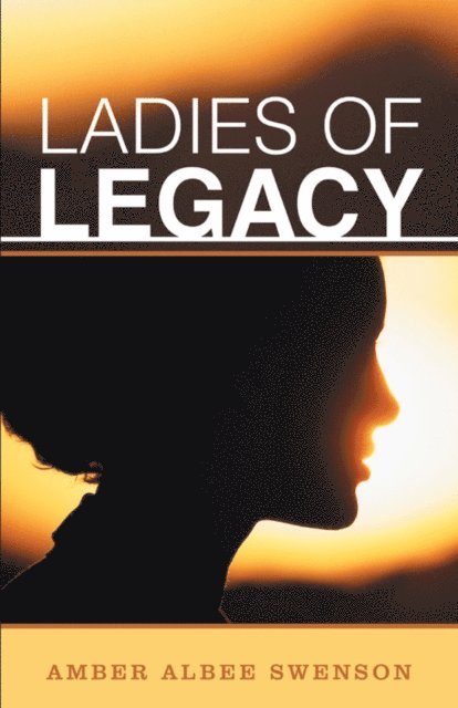 Amber Albee Swenson - Ladies of Legacy, E-bok