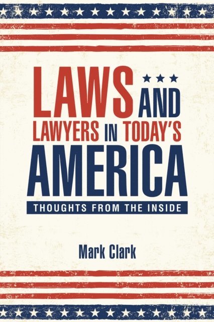 Mark Clark - Laws and Lawyers in Today'S America, E-bok