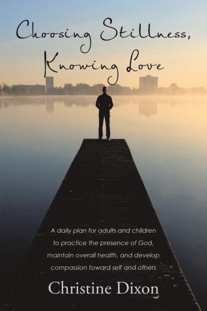 Christine Dixon - Choosing Stillness, Knowing Love, E-bok
