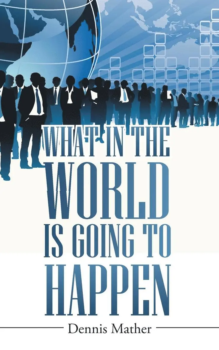 Dennis Mather - What in the World is Going to Happen, Häftad. Tillgänglighet: Lägg i varukorg