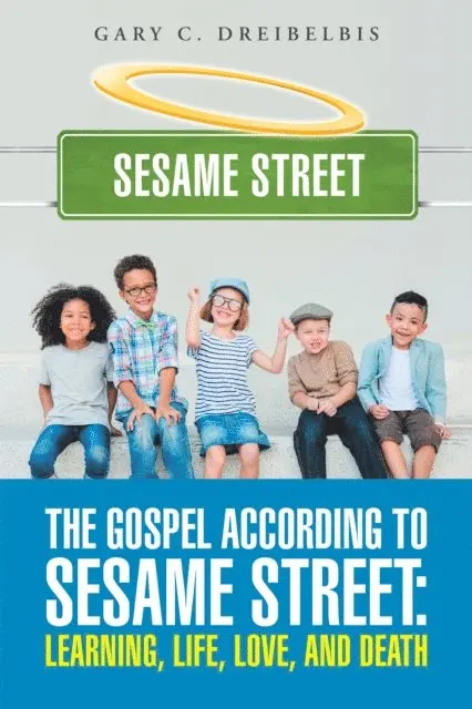 Gary C. Dreibelbis - Gospel According to Sesame Street: Learning, Life, Love, and Death, E-bok. Tillgänglighet: Lägg i varukorg