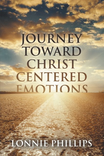 Lonnie Phillips - Journey Toward Christ Centered Emotions, E-bok