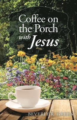 Beverly R Green - Coffee on the Porch with Jesus, Häftad