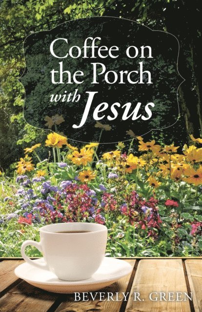 Beverly R. Green - Coffee on the Porch with Jesus, E-bok