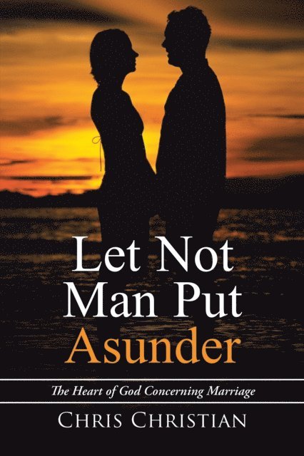 Chris Christian - Let Not Man Put Asunder, E-bok